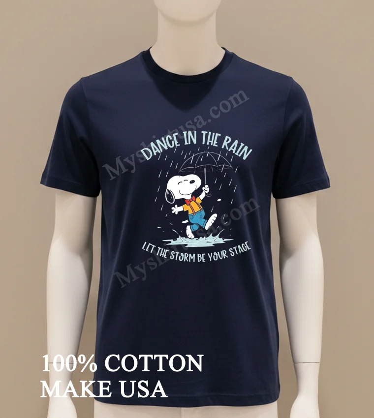 Snoopy Dance In The Rain Let The Storm Be Your Stage Shirt Navy Shirt