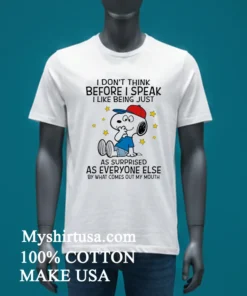 Snoopy I Dont Think Before I Speak I Like Being Just As Surprised As Everyone Else By What Comes Out My Mouth Shirt White T Shirt 3