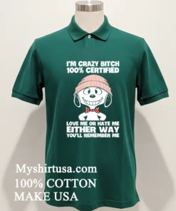 Snoopy I M Crazy Bitch 100 Certified Love Me Or Hate Me Either Way You Ll Remember Me Shirt