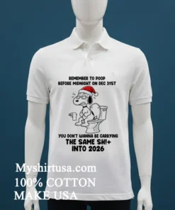 Snoopy Remember To Poop Before Midnight On Dec 31St You Don T Wanna Be Carrying The Same Shit Into 2026 Shirt