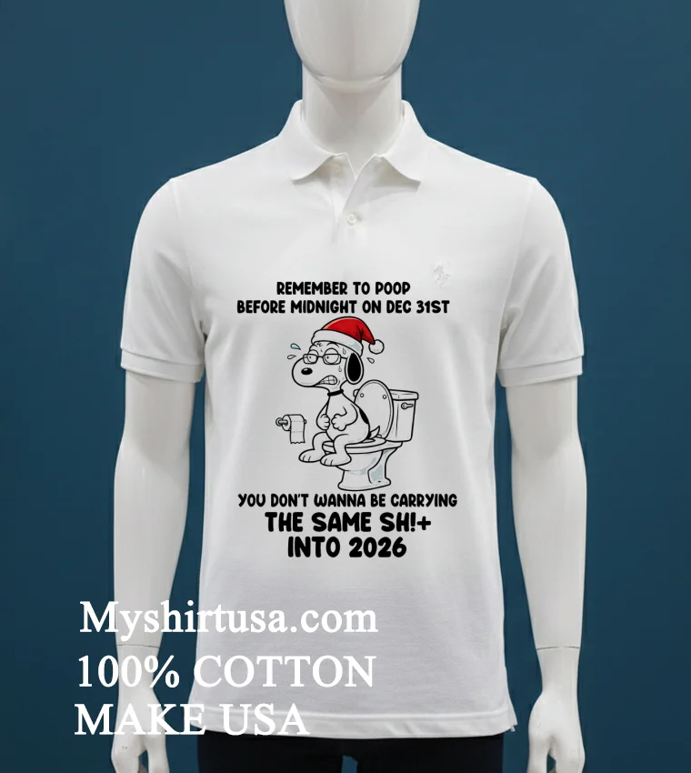 Snoopy Remember To Poop Before Midnight On Dec 31st You Dont Wanna Be Carrying The Same Shit Into 2026 Shirt White T Shirt 1