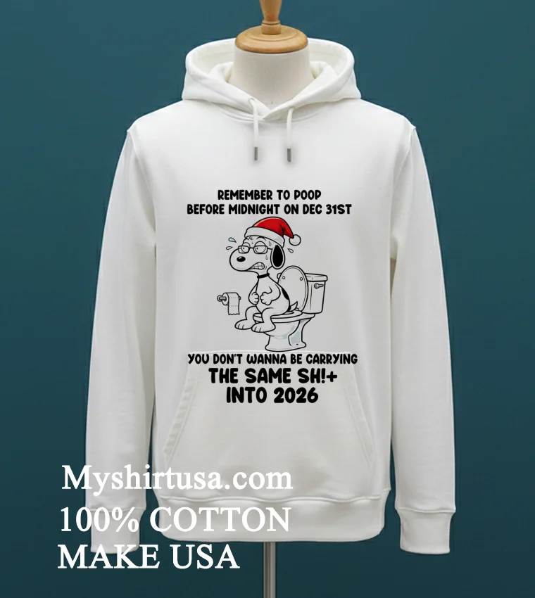 Snoopy Remember To Poop Before Midnight On Dec 31St You Don T Wanna Be Carrying The Same Shit Into 2026 Shirt - white-t-shirt Snoopy Remember To Poop Before Midnight On Dec 31st You Dont Wanna Be Carrying The Same Shit Into 2026 Shirt White T Shirt 2