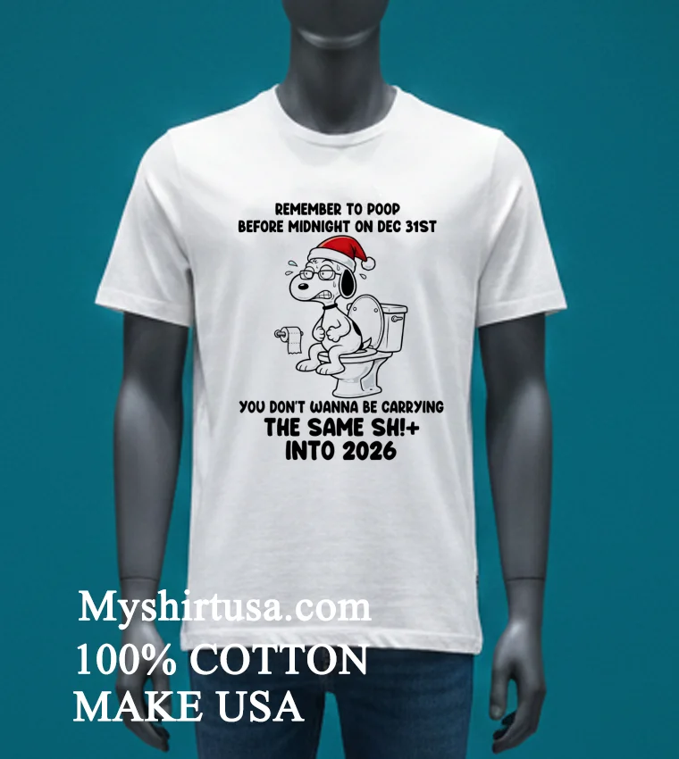 Snoopy Remember To Poop Before Midnight On Dec 31St You Don T Wanna Be Carrying The Same Shit Into 2026 Shirt - white-t-shirt Snoopy Remember To Poop Before Midnight On Dec 31st You Dont Wanna Be Carrying The Same Shit Into 2026 Shirt White T Shirt 3
