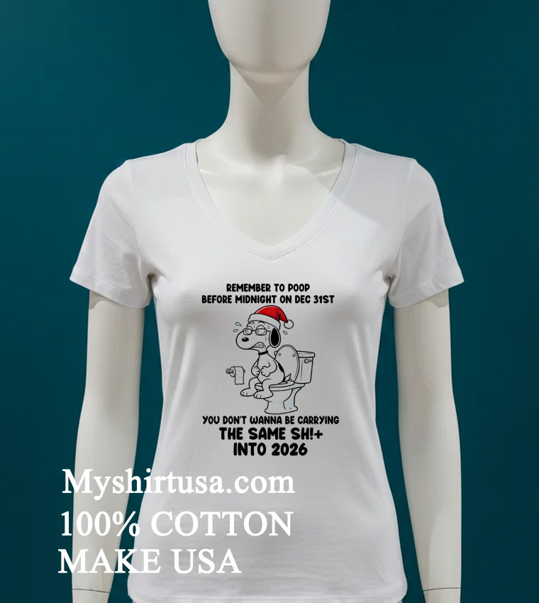 Snoopy Remember To Poop Before Midnight On Dec 31st You Dont Wanna Be Carrying The Same Shit Into 2026 Shirt White T Shirt