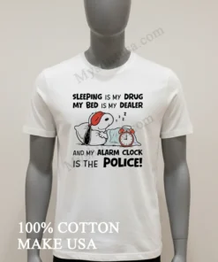 Snoopy Sleeping Is My Drug My Bed Is My Dealer Shirt
