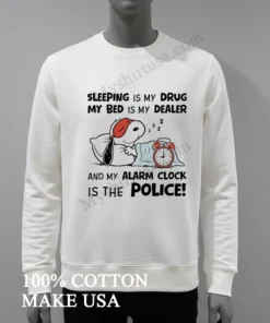 Snoopy Sleeping Is My Drug My Bed Is My Dealer Shirt