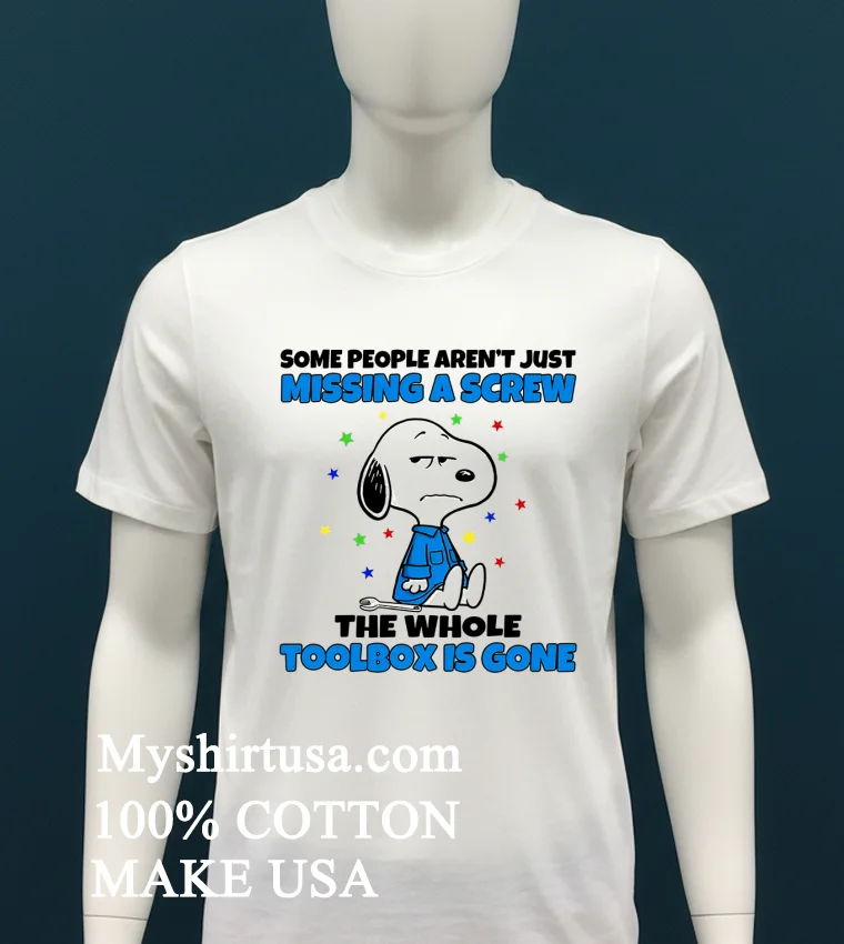 Snoopy Some People Arent Just Missing A Screw The Whole Toolbox Is Gone Shirt White T Shirt 1
