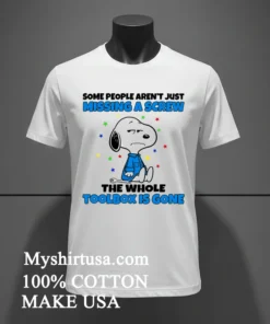 Snoopy Some People Aren T Just Missing A Screw The Whole Toolbox Is Gone Shirt