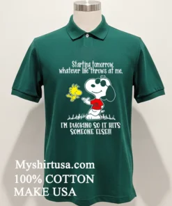 Snoopy Starting Tomorrow Whatever Life Throws At Me I D Like T For St Be I M Ducking So It Hits Someone Else Shirt