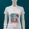 Snoopy Stop Asking Why Im Crazy I Dont Ask Why Youre So Stupid Shirt White T Shirt