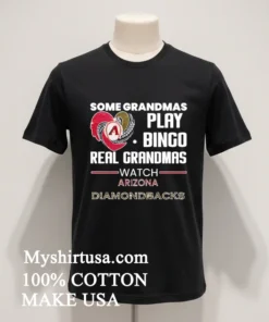 Some Grandmas Play Bingo Real Grandmas Watch Arizona Diamondbacks funny america t-shirts