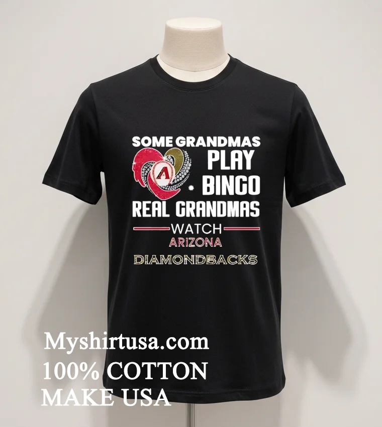 Some Grandmas Play Bingo Real Grandmas Watch Arizona Diamondbacks funny america t-shirts - balck-shirt Some Grandmas Play Bingo Real Grandmas Watch Arizona Diamondbacks Shirt Balck Shirt
