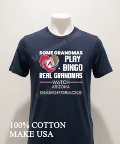 Some Grandmas Play Bingo Real Grandmas Watch Arizona Diamondbacks funny america t-shirts