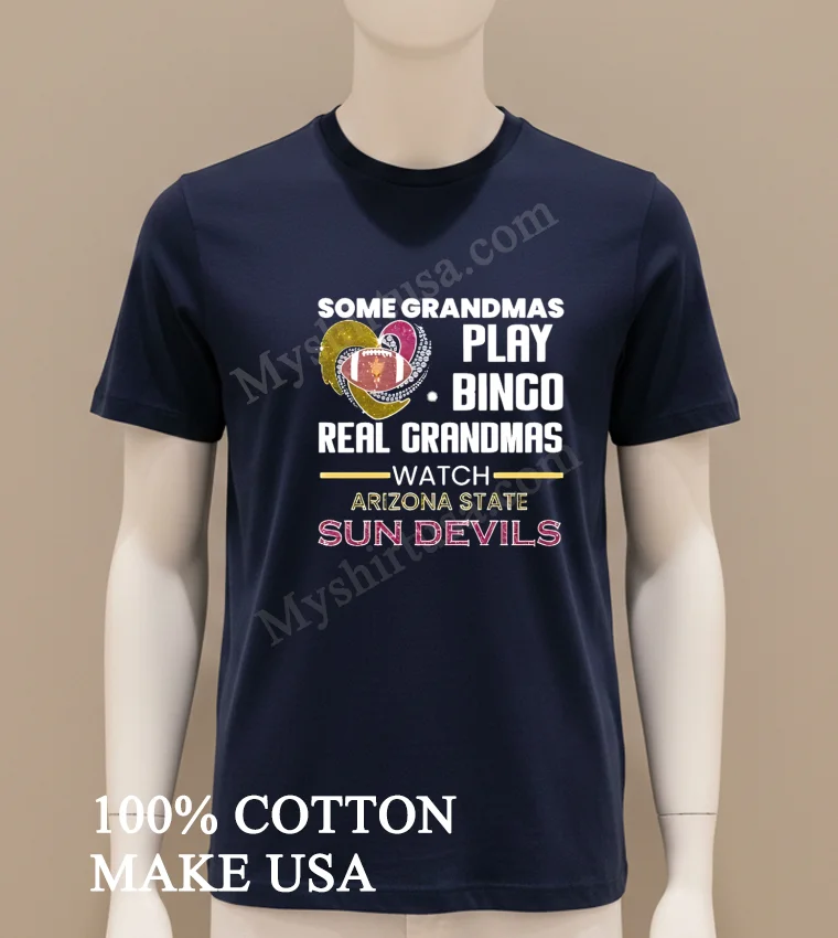 Some Grandmas Play Bingo Real Grandmas Watch Arizona State Sun Devils Shirt Navy Shirt
