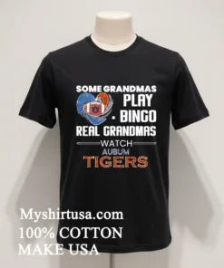 Some Grandmas Play Bingo Real Grandmas Watch Auburn Tigers funny america t-shirts