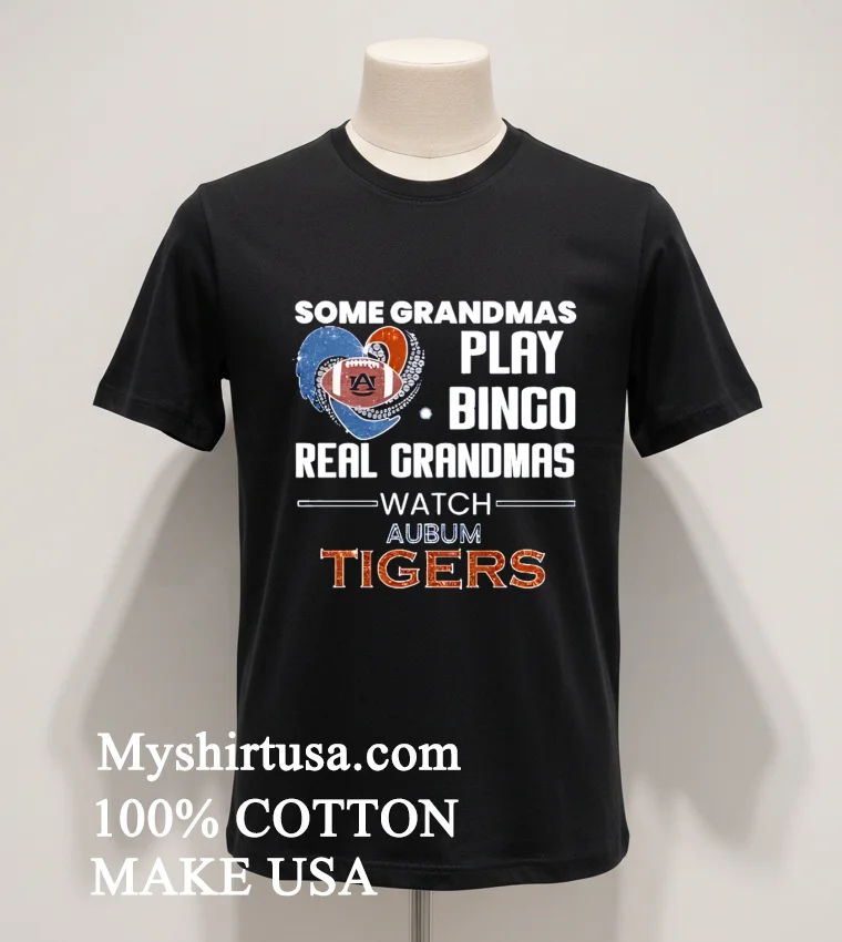 Some Grandmas Play Bingo Real Grandmas Watch Auburn Tigers Shirt Balck Shirt