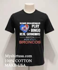 Some Grandmas Play Bingo Real Grandmas Watch Boise State Broncos funny america t-shirts