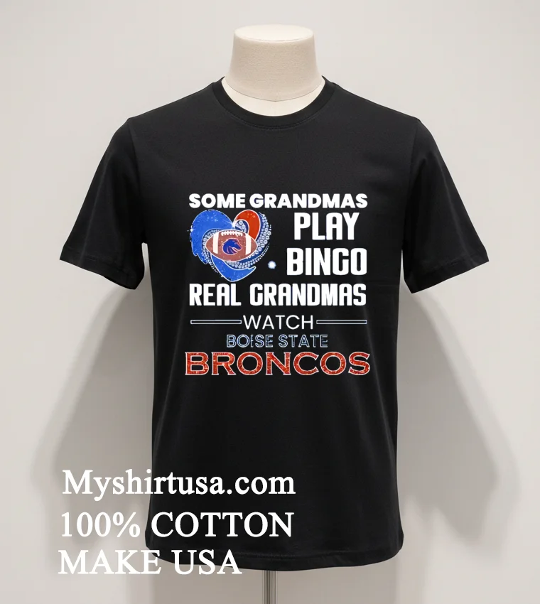 Some Grandmas Play Bingo Real Grandmas Watch Boise State Broncos funny america t-shirts - balck-shirt Some Grandmas Play Bingo Real Grandmas Watch Boise State Broncos Shirt Balck Shirt