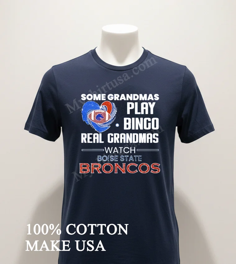 Some Grandmas Play Bingo Real Grandmas Watch Boise State Broncos Shirt Navy Shirt 1