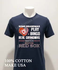 Some Grandmas Play Bingo Real Grandmas Watch Boston Red Sox funny america t-shirts