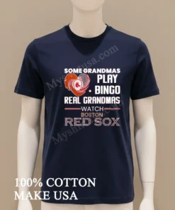 Some Grandmas Play Bingo Real Grandmas Watch Boston Red Sox funny america t-shirts