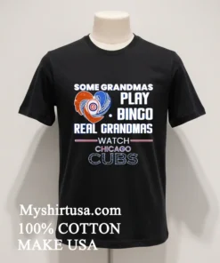 Some Grandmas Play Bingo Real Grandmas Watch Chicago Cubs funny america t-shirts
