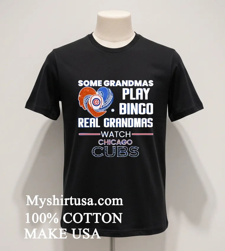 Some Grandmas Play Bingo Real Grandmas Watch Chicago Cubs Shirt Balck Shirt