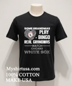 Some Grandmas Play Bingo Real Grandmas Watch Chicago White Sox funny america t-shirts
