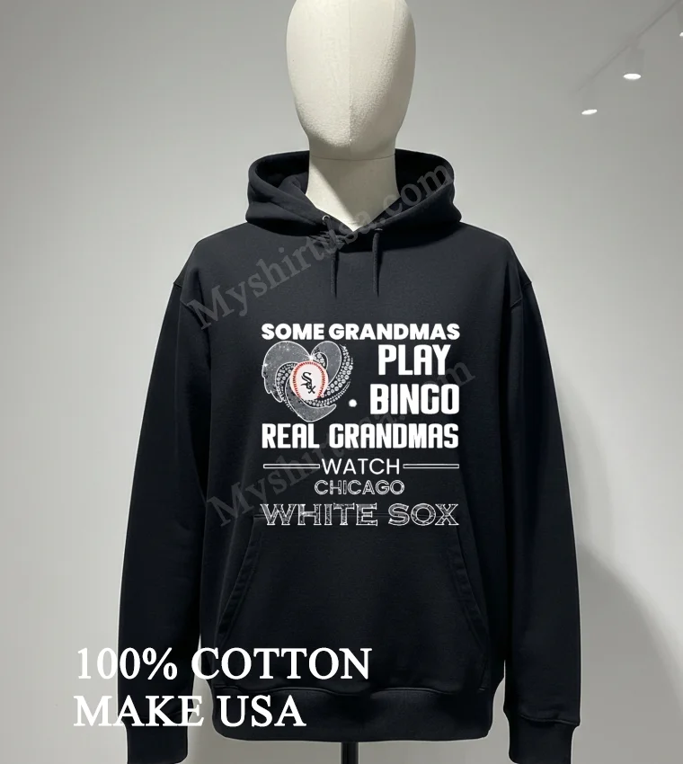 Some Grandmas Play Bingo Real Grandmas Watch Chicago White Sox funny america t-shirts - hoodie-shirt Some Grandmas Play Bingo Real Grandmas Watch Chicago White Sox Shirt Hoodie Shirt