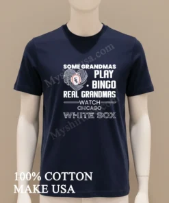 Some Grandmas Play Bingo Real Grandmas Watch Chicago White Sox funny america t-shirts