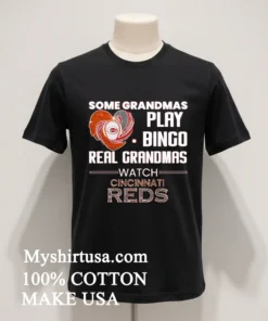 Some Grandmas Play Bingo Real Grandmas Watch Cincinnati Reds funny america t-shirts