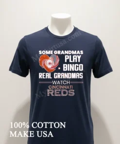 Some Grandmas Play Bingo Real Grandmas Watch Cincinnati Reds funny america t-shirts