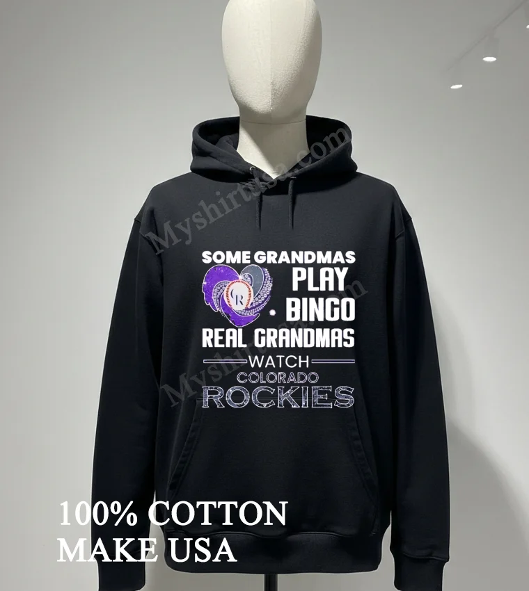Some Grandmas Play Bingo Real Grandmas Watch Colorado Rockies Shirt Hoodie Shirt