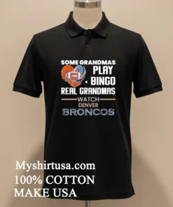 Some Grandmas Play Bingo Real Grandmas Watch Denver Broncos 2026 Shirt