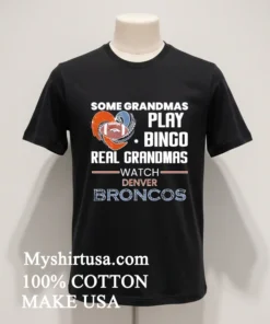 Some Grandmas Play Bingo Real Grandmas Watch Denver Broncos 2026 Shirt