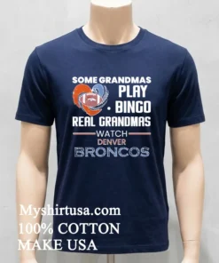 Some Grandmas Play Bingo Real Grandmas Watch Denver Broncos 2026 Shirt
