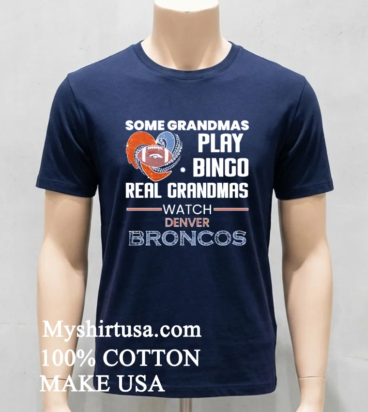 Some Grandmas Play Bingo Real Grandmas Watch Denver Broncos 2026 Shirt Navy Shirt