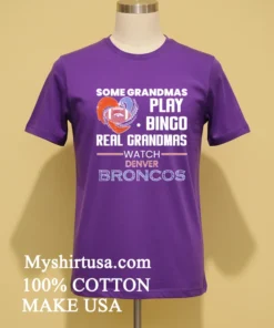 Some Grandmas Play Bingo Real Grandmas Watch Denver Broncos 2026 Shirt