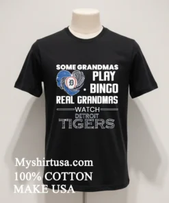 Some Grandmas Play Bingo Real Grandmas Watch Detroit Tigers funny america t-shirts