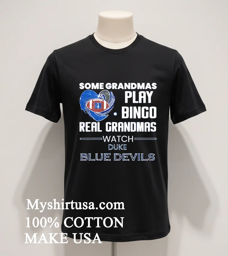 Some Grandmas Play Bingo Real Grandmas Watch Duke Blue Devils Shirt Balck Shirt