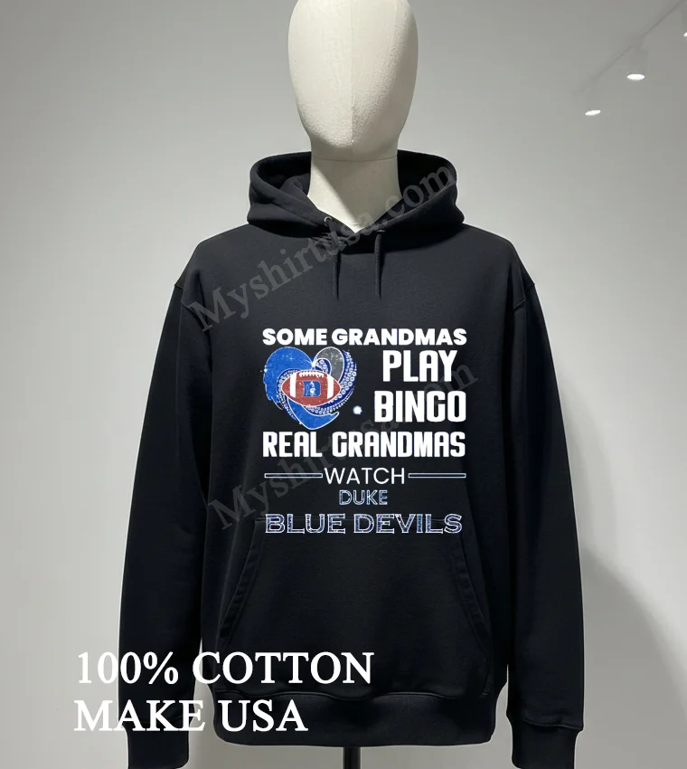 Some Grandmas Play Bingo Real Grandmas Watch Duke Blue Devils Shirt Hoodie Shirt