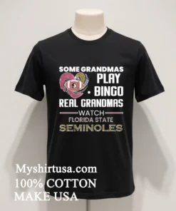 Some Grandmas Play Bingo Real Grandmas Watch Florida State Seminoles funny america t-shirts