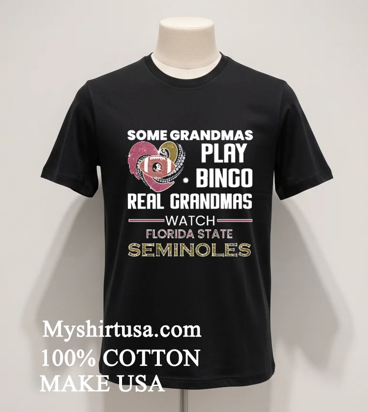 Some Grandmas Play Bingo Real Grandmas Watch Florida State Seminoles Shirt Balck Shirt