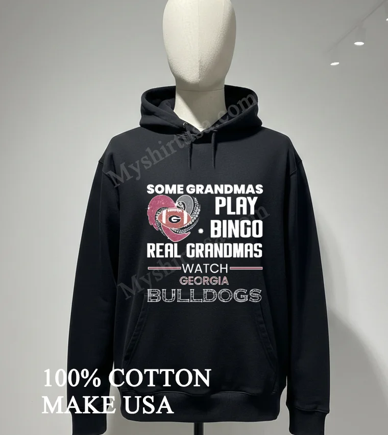 Some Grandmas Play Bingo Real Grandmas Watch Georgia Bulldogs funny america t-shirts - hoodie-shirt Some Grandmas Play Bingo Real Grandmas Watch Georgia Bulldogs Shirt Hoodie Shirt