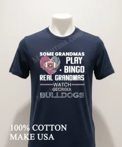 Some Grandmas Play Bingo Real Grandmas Watch Georgia Bulldogs funny america t-shirts