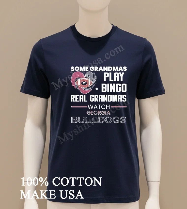 Some Grandmas Play Bingo Real Grandmas Watch Georgia Bulldogs Shirt Navy Shirt