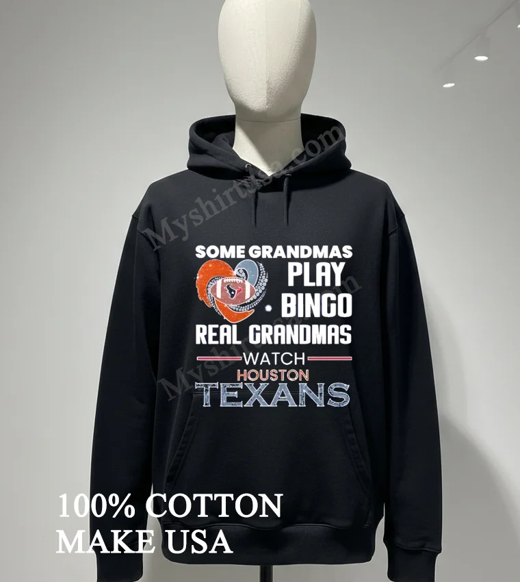 Some Grandmas Play Bingo Real Grandmas Watch Houston Texans funny america t-shirts - hoodie-shirt Some Grandmas Play Bingo Real Grandmas Watch Houston Texans Shirt Hoodie Shirt