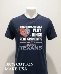 Some Grandmas Play Bingo Real Grandmas Watch Houston Texans funny america t-shirts