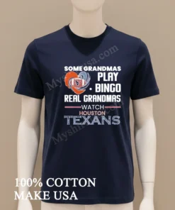 Some Grandmas Play Bingo Real Grandmas Watch Houston Texans funny america t-shirts