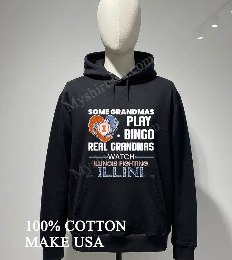 Some Grandmas Play Bingo Real Grandmas Watch Illinois Fighting Illini Shirt Hoodie Shirt